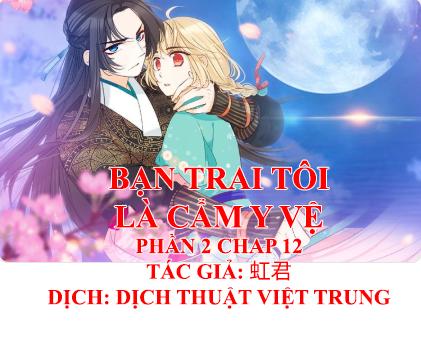 Bạn Trai Tôi Là Cẩm Y Vệ 2 Chapter 12 - Trang 0