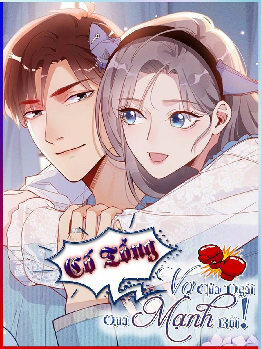 Cố Tổng, Vợ Của Ngài Quá Mạnh Rồi! Chapter 16 - Trang 0