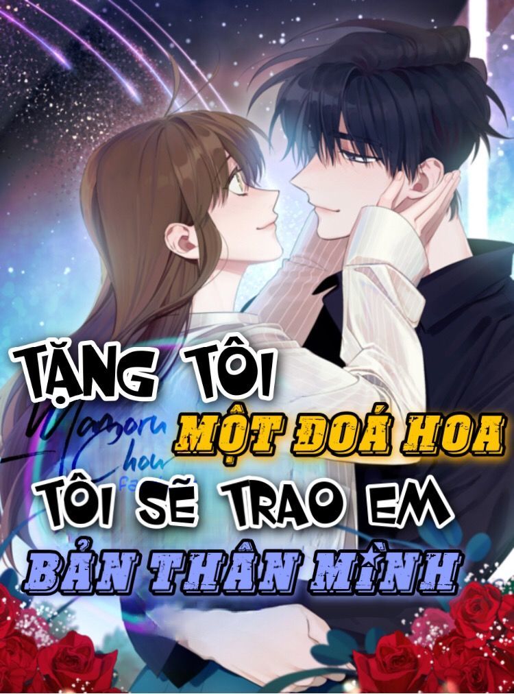 Tặng Tôi Một Đoá Hoa, Tôi Sẽ Trao Em Bản Thân Mình Chapter 4 - Trang 0