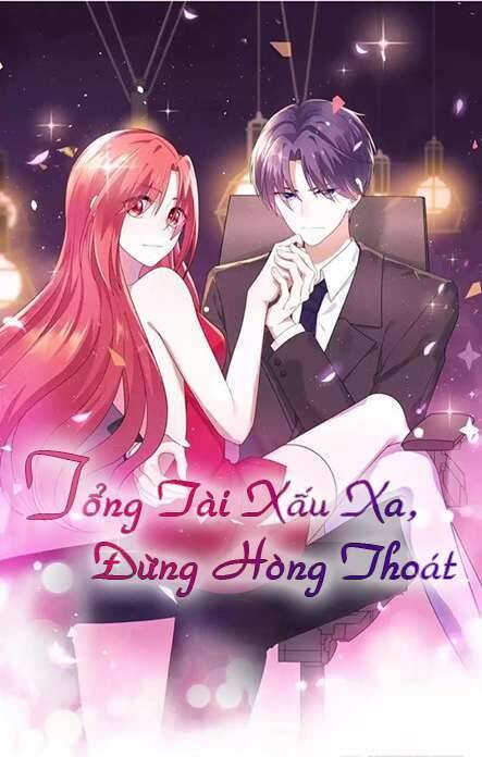 Tổng Tài Xấu Xa, Đừng Hòng Thoát Chapter 11 - Trang 0