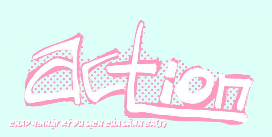 Lãnh Ba! Action! Chapter 4 - Trang 0