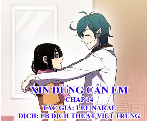 Xin Đừng Cắn Em Chapter 14 - Trang 0