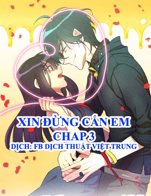 Xin Đừng Cắn Em Chapter 3 - Trang 0