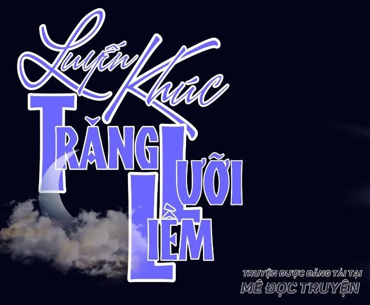 Luyến Khúc Trăng Lưỡi Liềm Chapter 7 - Trang 0