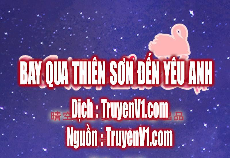 Bay Qua Thiên Sơn Đến Yêu Anh Chapter 7 - Trang 0