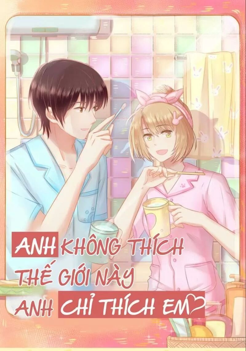 Anh Không Thích Thế Giới Này, Anh Chỉ Thích Em Chapter 46 - Trang 0