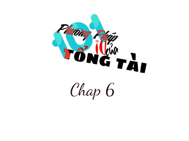 101 Phương Pháp Của Tổng Tài Chapter 6 - Trang 0