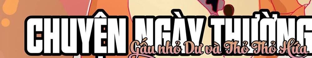 Chuyện Ngày Thường: Gấu Nhỏ Dư Và Thỏ Thỏ Hứa Chapter 9 - Trang 1