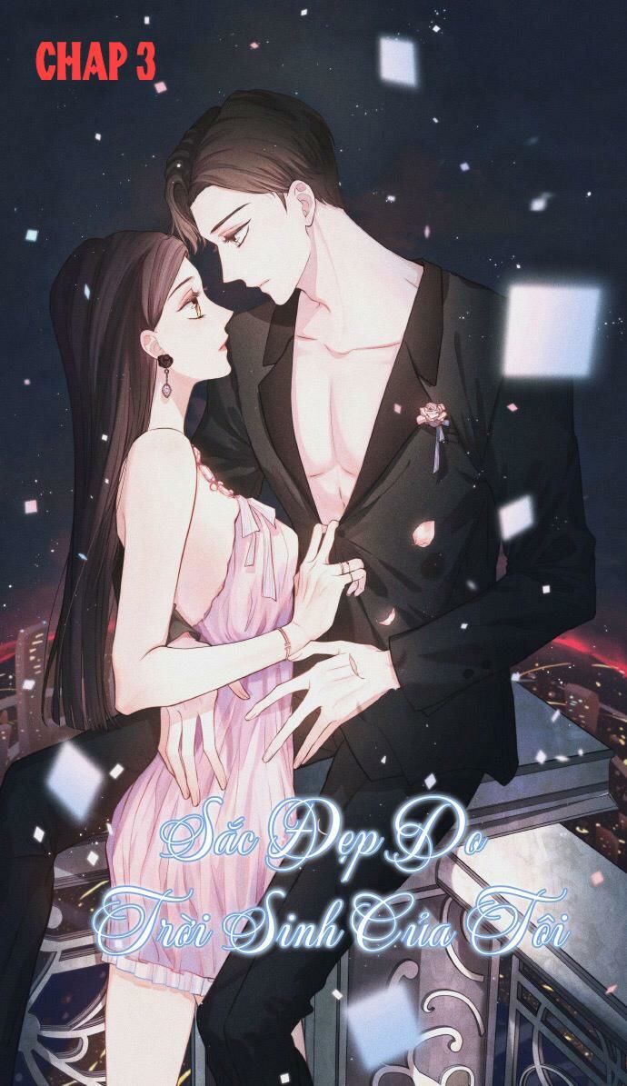 Sắc Đẹp Do Trời Sinh Của Tôi Chapter 3 - Trang 0