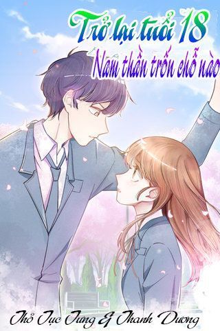 Trở Lại Tuổi 18: Nam Thần Trốn Chỗ Nào Chapter 1 - Trang 0