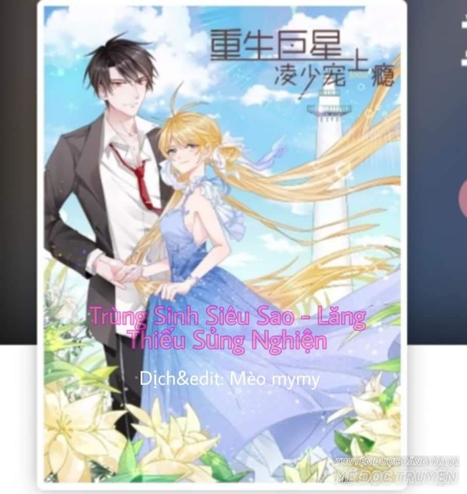 Trọng Sinh Siêu Sao - Lăng Thiếu Sủng Nghiện Chapter 2 - Trang 0