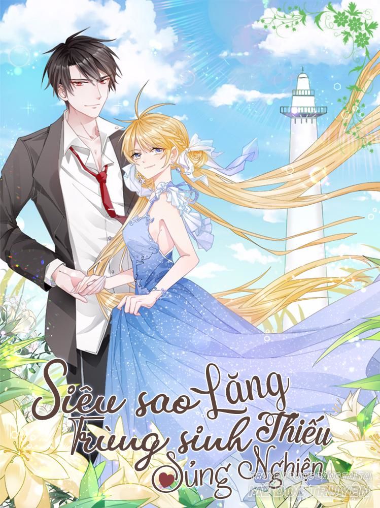 Trọng Sinh Siêu Sao - Lăng Thiếu Sủng Nghiện Chapter 31 - Trang 0