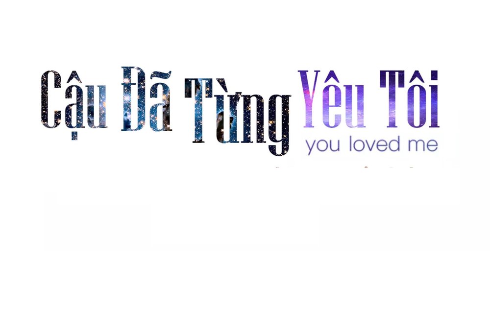 Cậu Đã Từng Yêu Tôi Chapter 7 - Trang 0