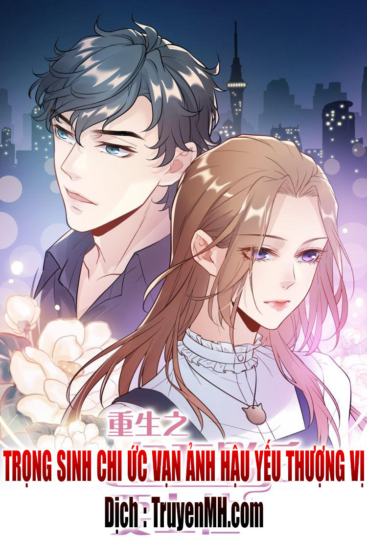Trùng Sinh Chi Ức Mặc Ảnh Hậu Yêu Thượng Vị Chapter 9 - Trang 0