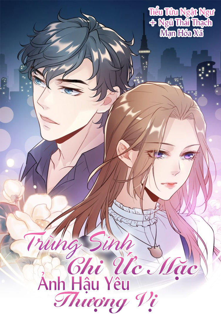 Trùng Sinh Chi Ức Mặc Ảnh Hậu Yêu Thượng Vị Chapter 1 - Trang 0